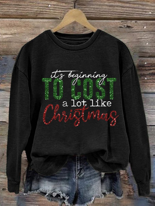 Women's It's Beginning To Cost A Lot Like Christmas Print Casual Sweatshirt